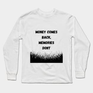 Money Comes Back, Memories Dont Long Sleeve T-Shirt